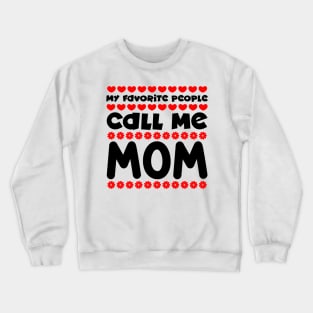 My favorite people call mom Crewneck Sweatshirt